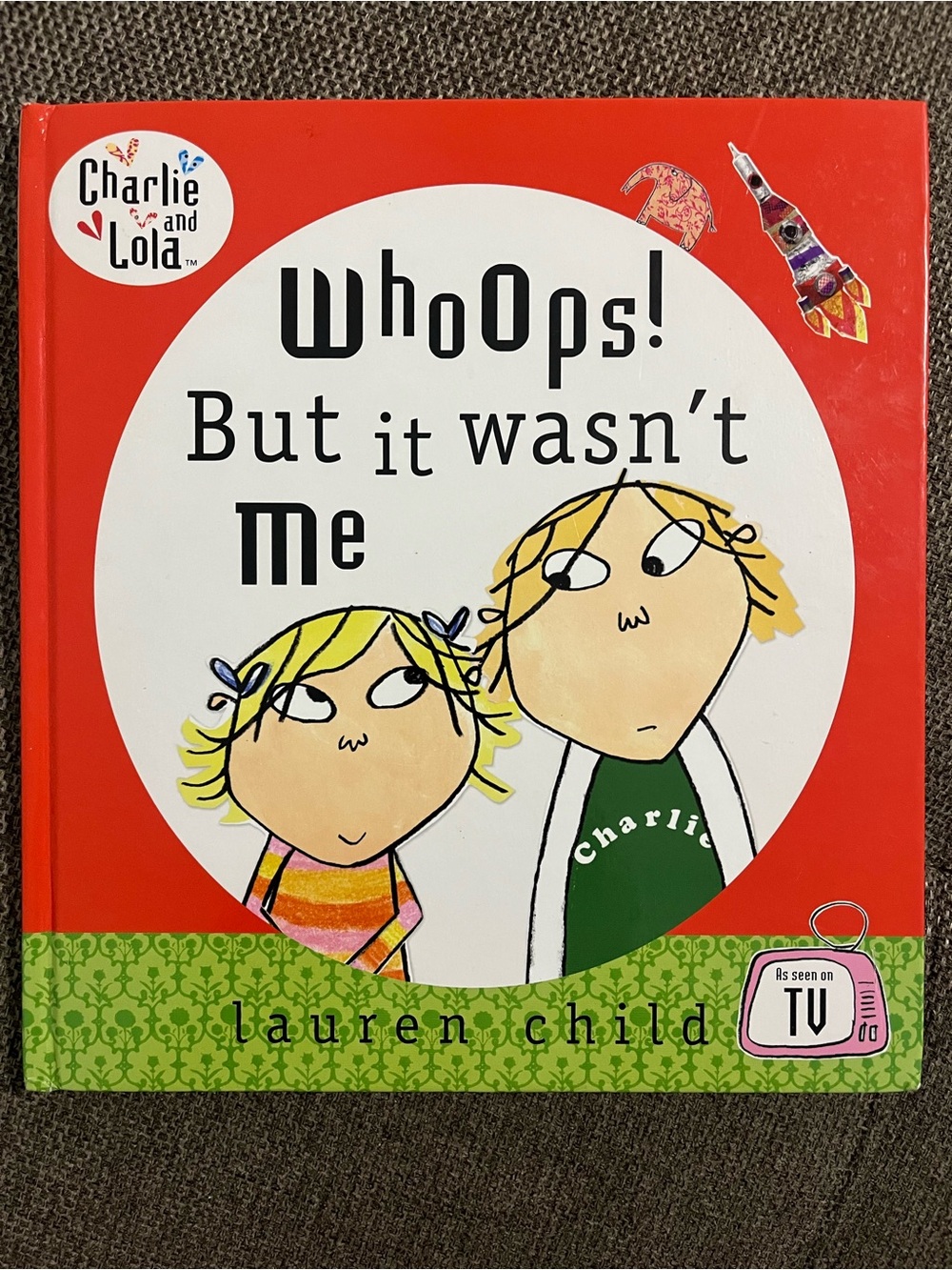 2006 Charlie and Lola: Whoops! But it wasn’t me Hardcover Book